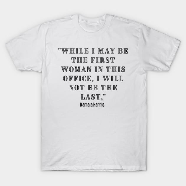 Kamala harris quote design T-Shirt by Being Famous